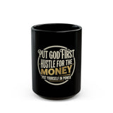 Motivational Coffee Mug — “Put God First, Hustle for the Money” Inspirational Black Mug (11oz/15oz)