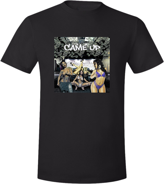 Came Up T-Shirt