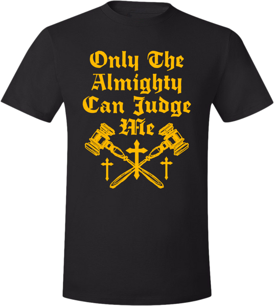 Only The Almighty Can Judge Me Gavel T-Shirt