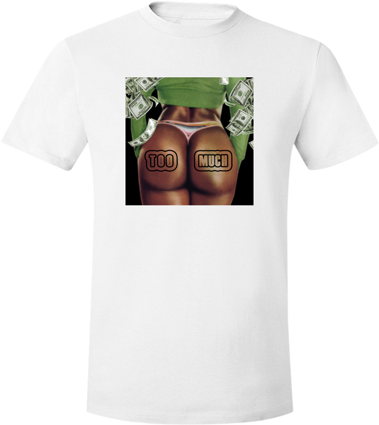 Too Much T-Shirt